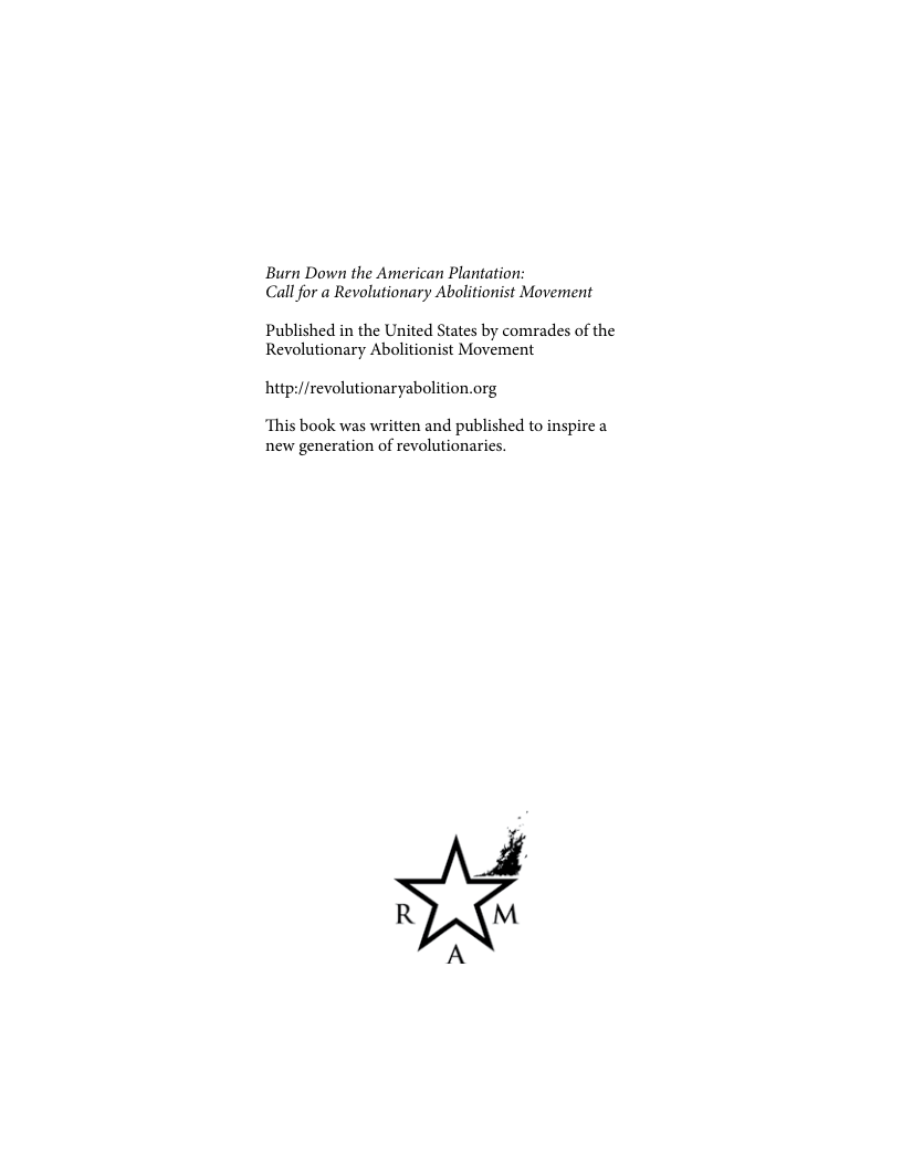 Burn Down the American Plantation: Call for a Revolutionary Abolitionist Movement Published in the United States by comrades of the Revolutionary Abolitionist Movement hitp://revolutionaryabolition.org “This book was written and published to inspire a new generation of revolutionaries.